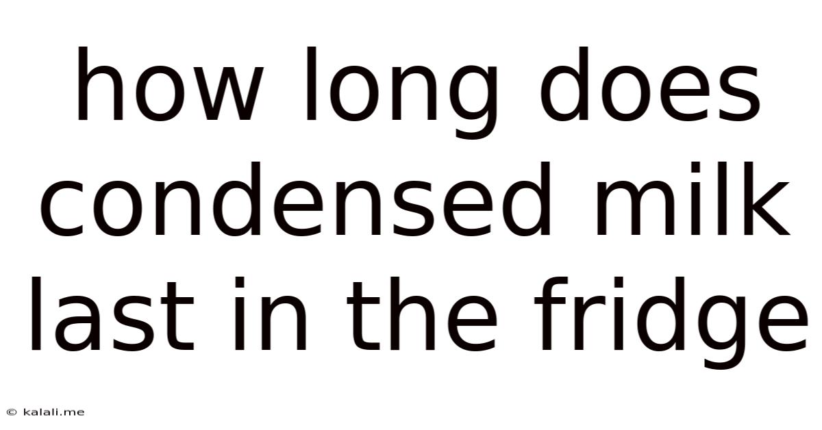How Long Does Condensed Milk Last In The Fridge