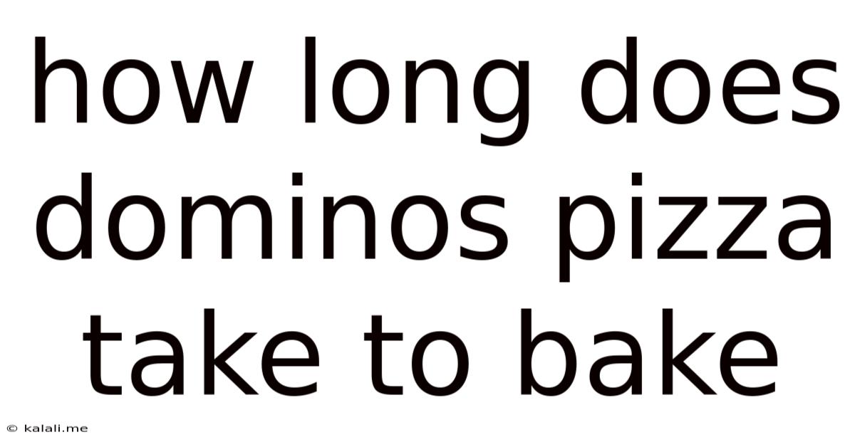 How Long Does Dominos Pizza Take To Bake