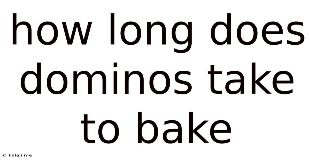 How Long Does Dominos Take To Bake