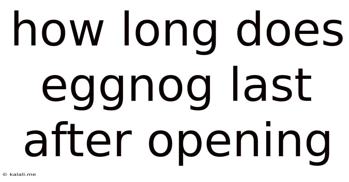 How Long Does Eggnog Last After Opening