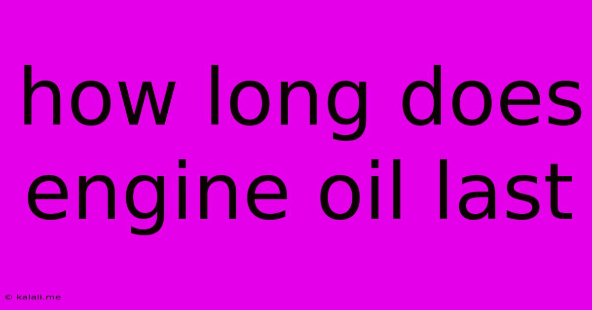 How Long Does Engine Oil Last