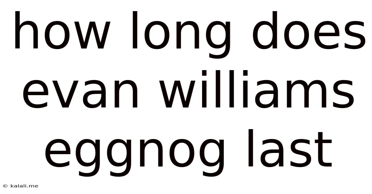 How Long Does Evan Williams Eggnog Last