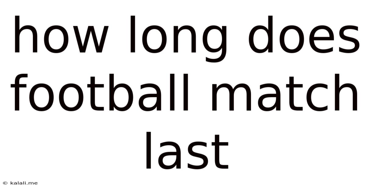 How Long Does Football Match Last