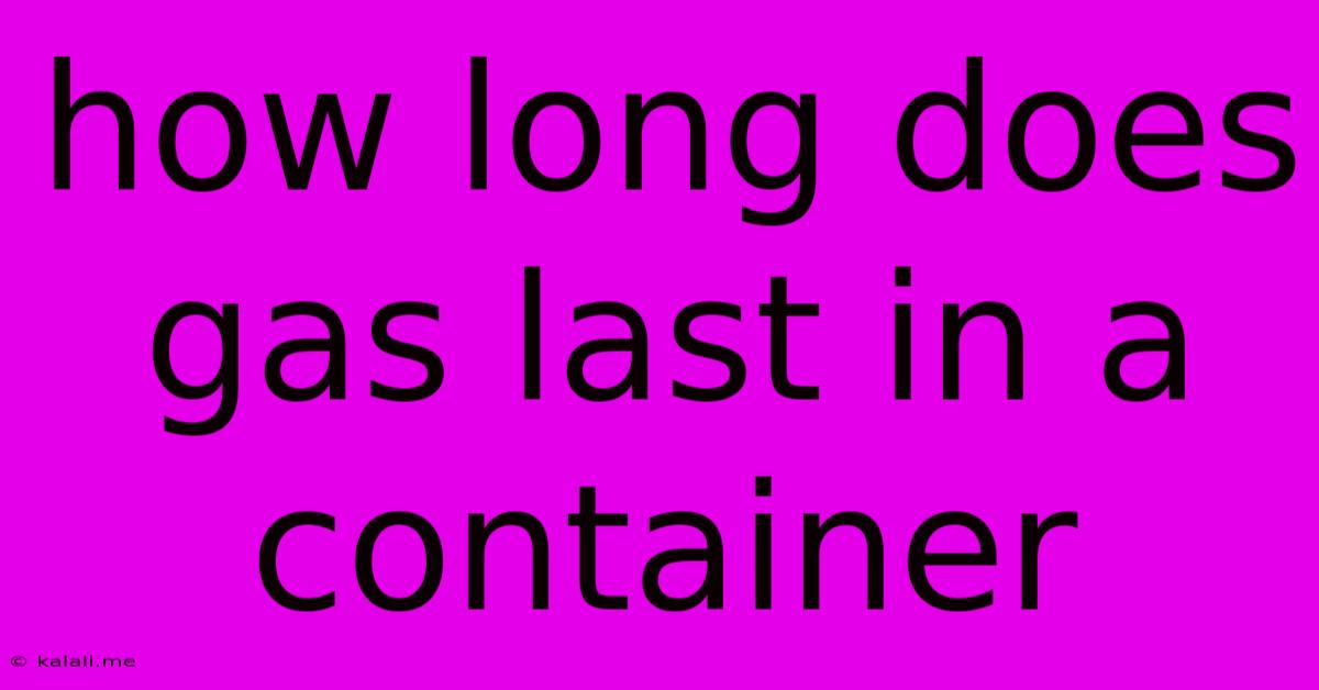 How Long Does Gas Last In A Container