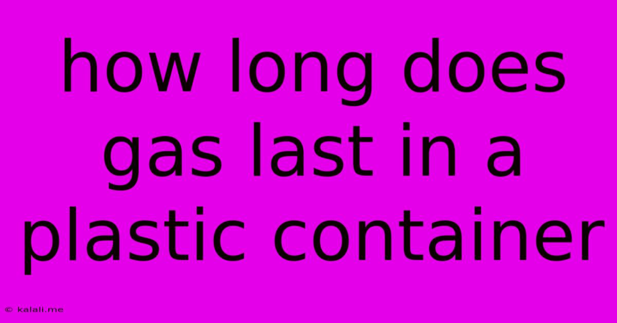 How Long Does Gas Last In A Plastic Container