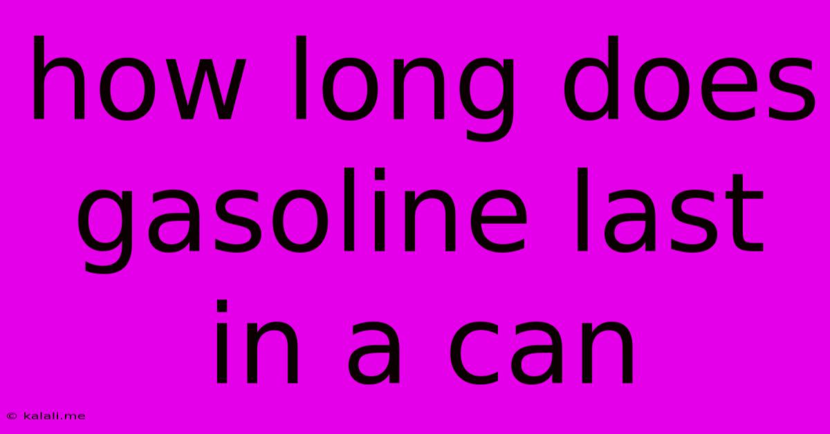 How Long Does Gasoline Last In A Can