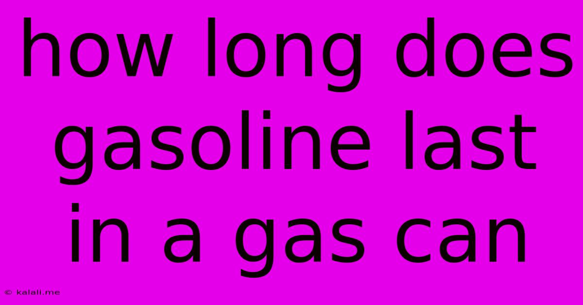 How Long Does Gasoline Last In A Gas Can