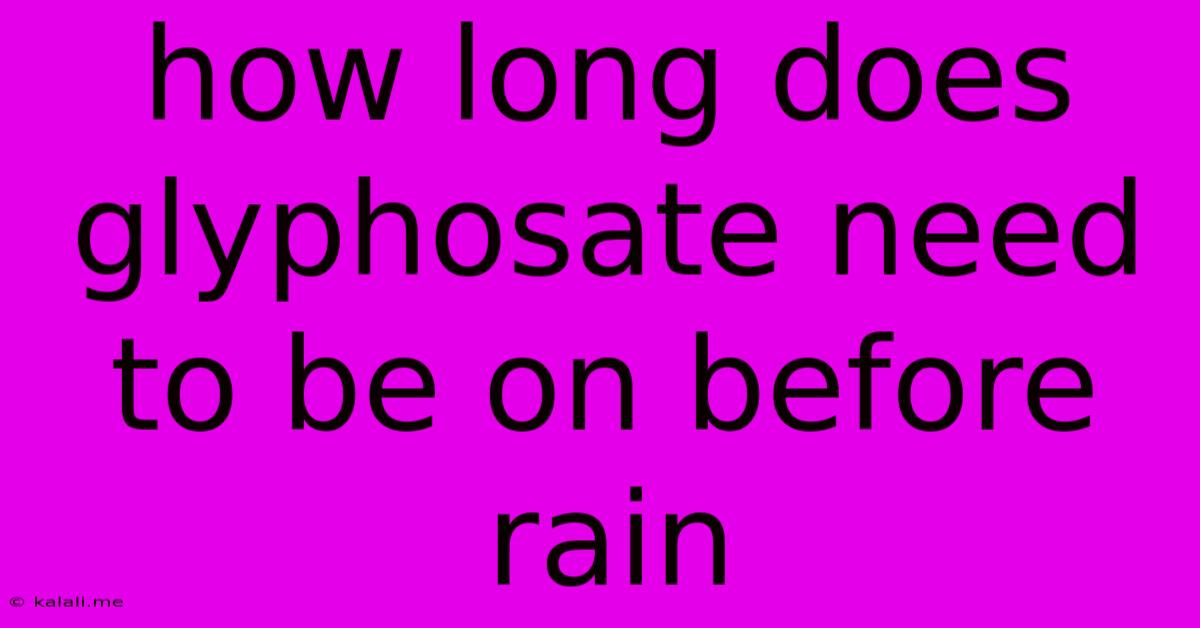How Long Does Glyphosate Need To Be On Before Rain