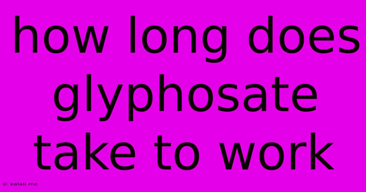 How Long Does Glyphosate Take To Work