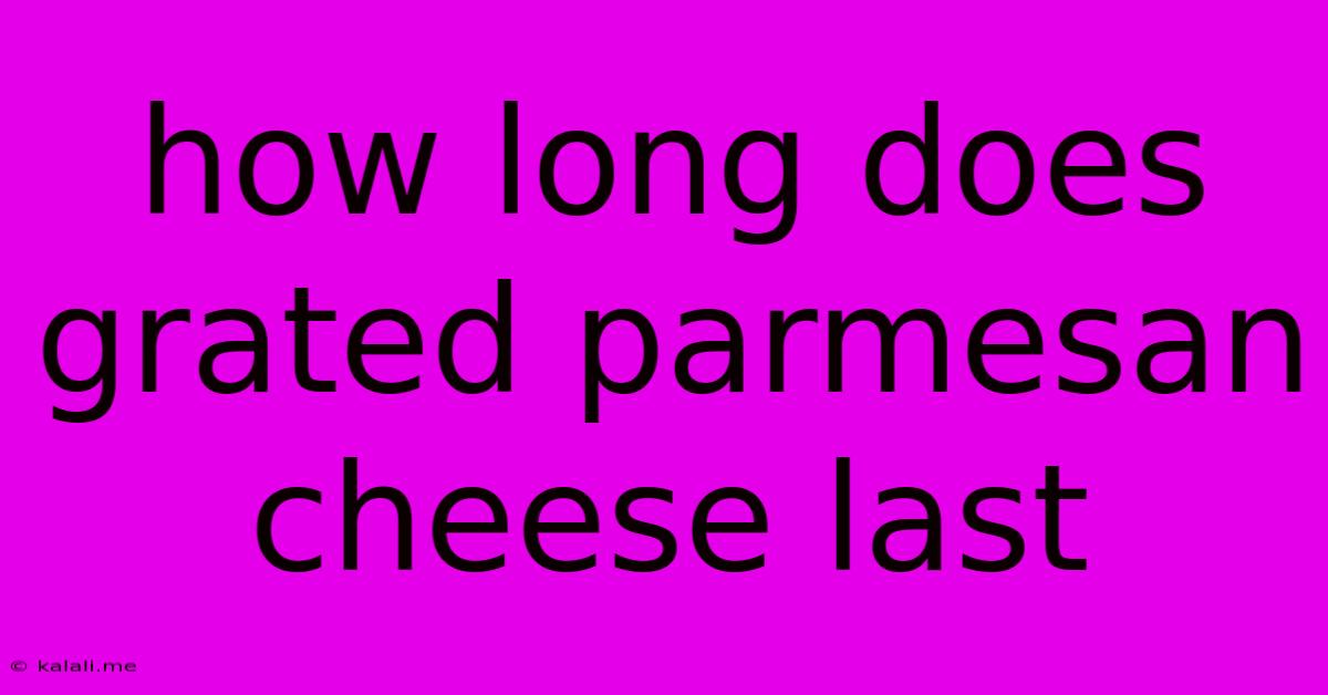 How Long Does Grated Parmesan Cheese Last