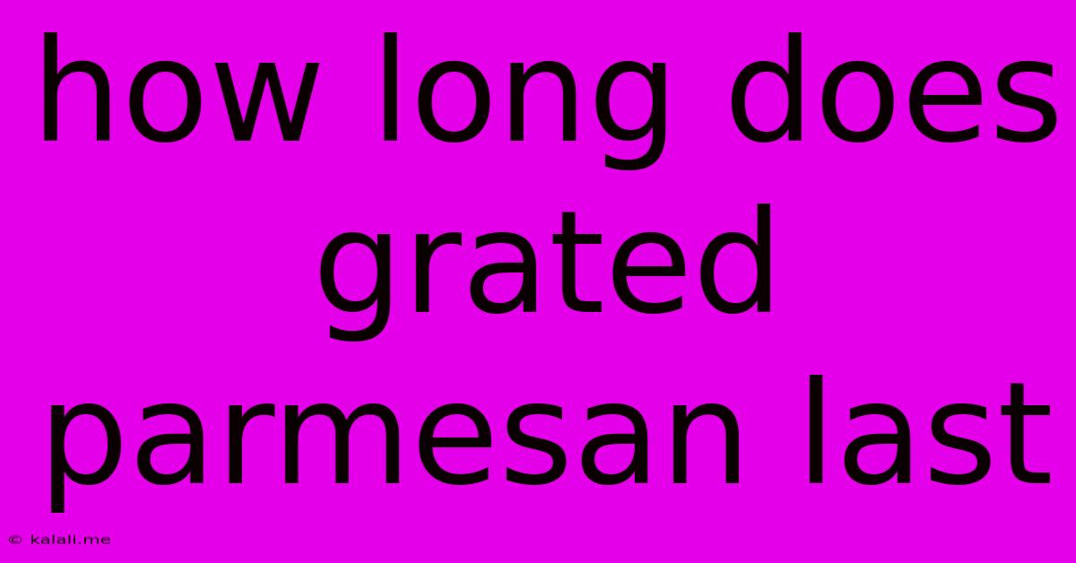 How Long Does Grated Parmesan Last