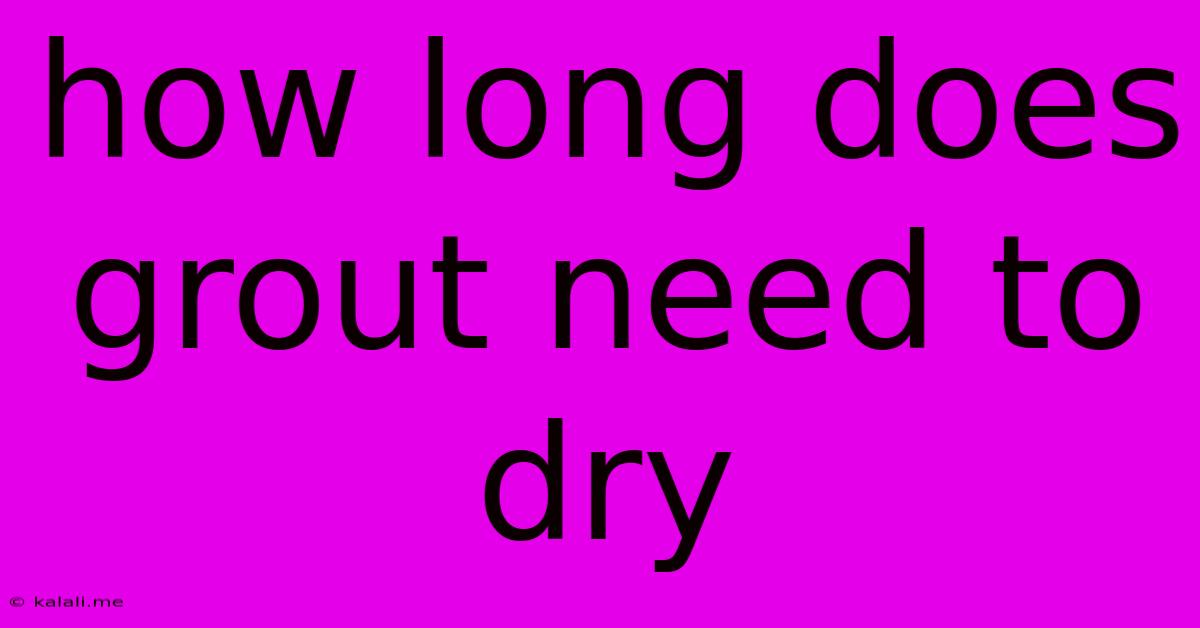 How Long Does Grout Need To Dry