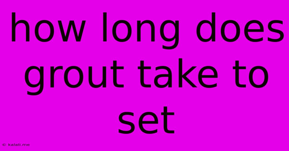 How Long Does Grout Take To Set