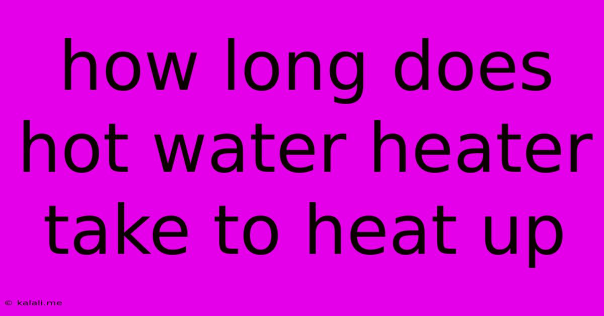 How Long Does Hot Water Heater Take To Heat Up