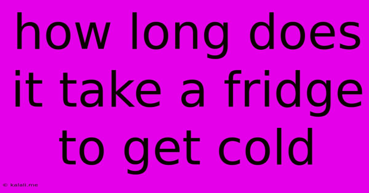 How Long Does It Take A Fridge To Get Cold