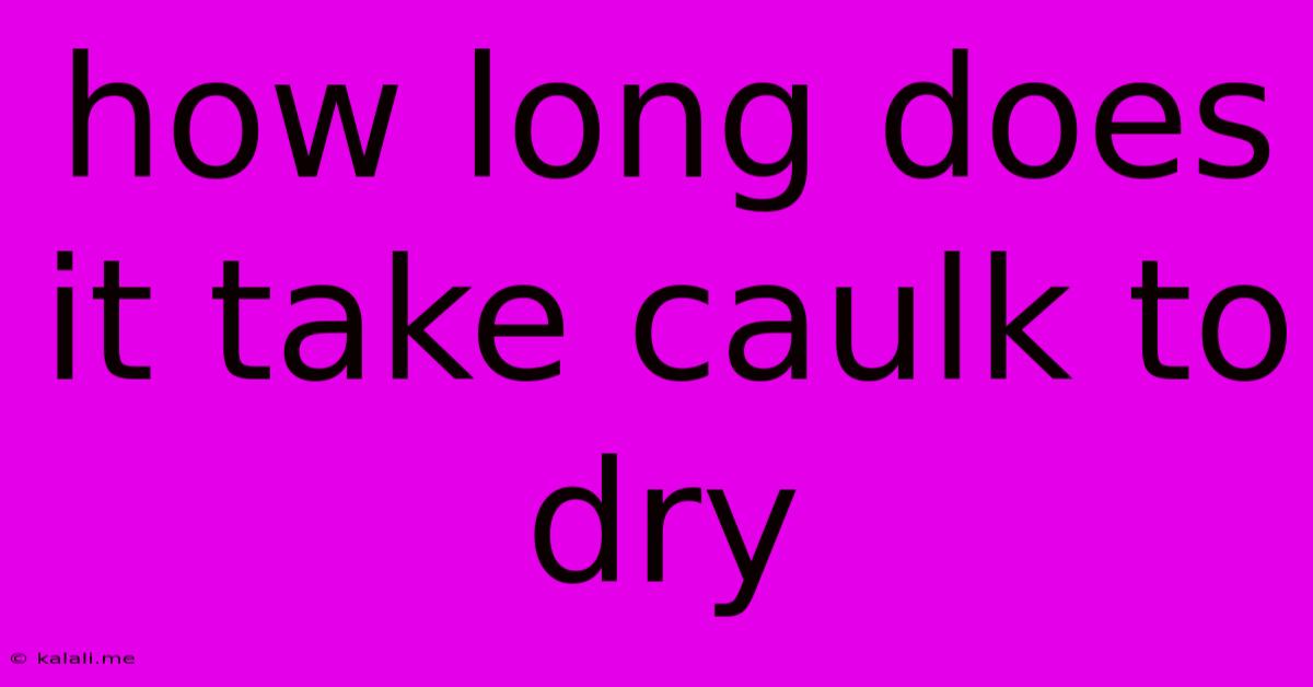 How Long Does It Take Caulk To Dry