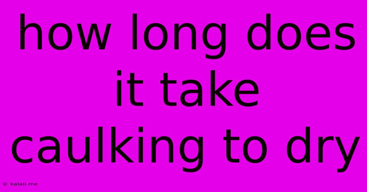 How Long Does It Take Caulking To Dry