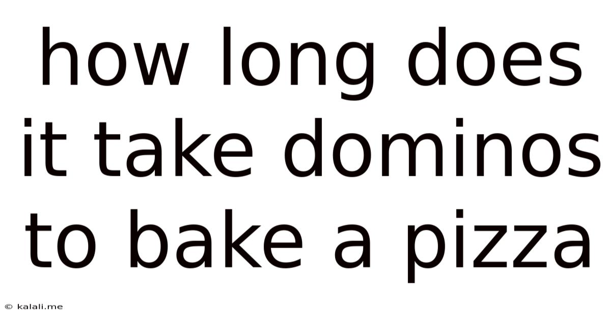 How Long Does It Take Dominos To Bake A Pizza