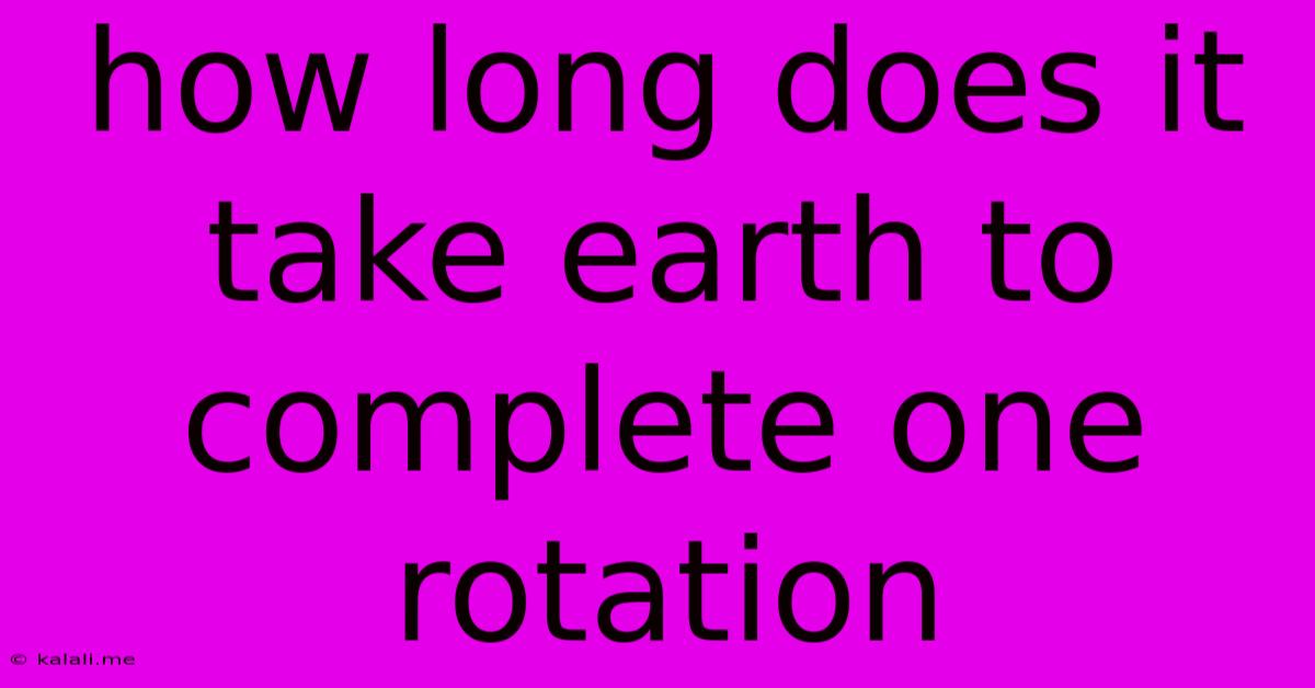 How Long Does It Take Earth To Complete One Rotation