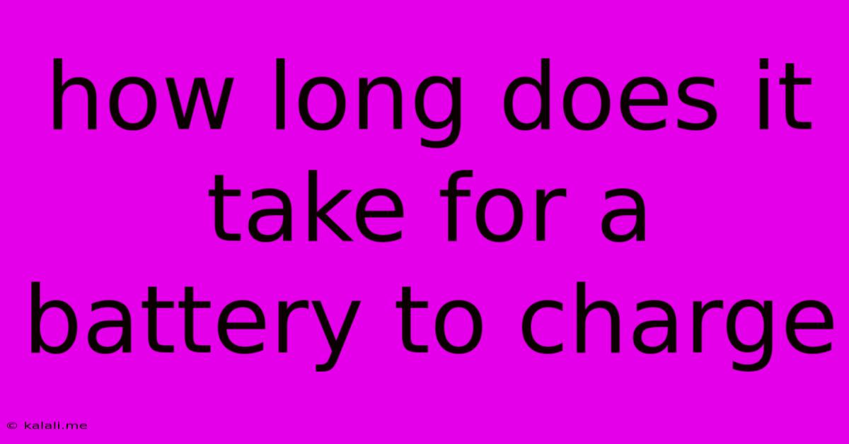 How Long Does It Take For A Battery To Charge