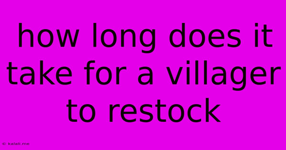 How Long Does It Take For A Villager To Restock