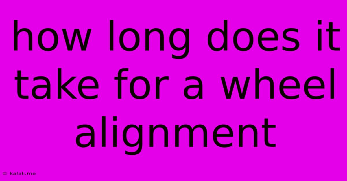 How Long Does It Take For A Wheel Alignment