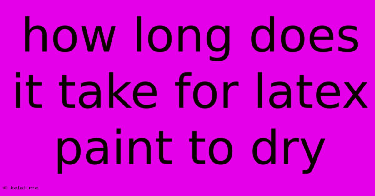 How Long Does It Take For Latex Paint To Dry
