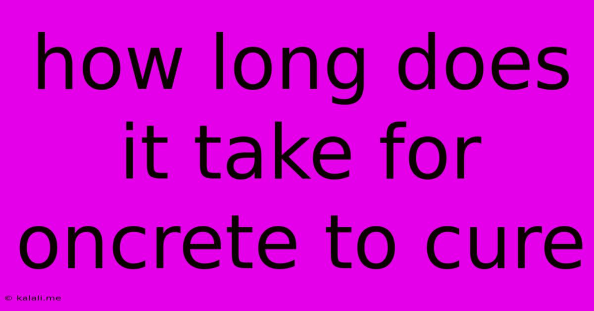 How Long Does It Take For Oncrete To Cure