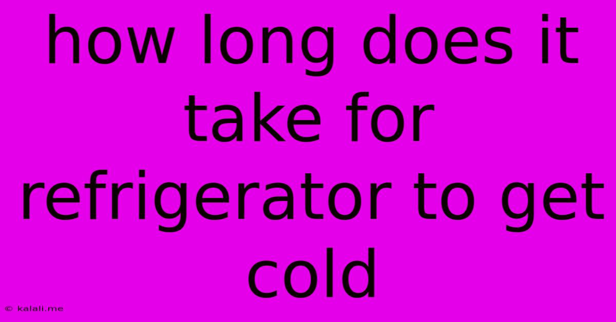 How Long Does It Take For Refrigerator To Get Cold