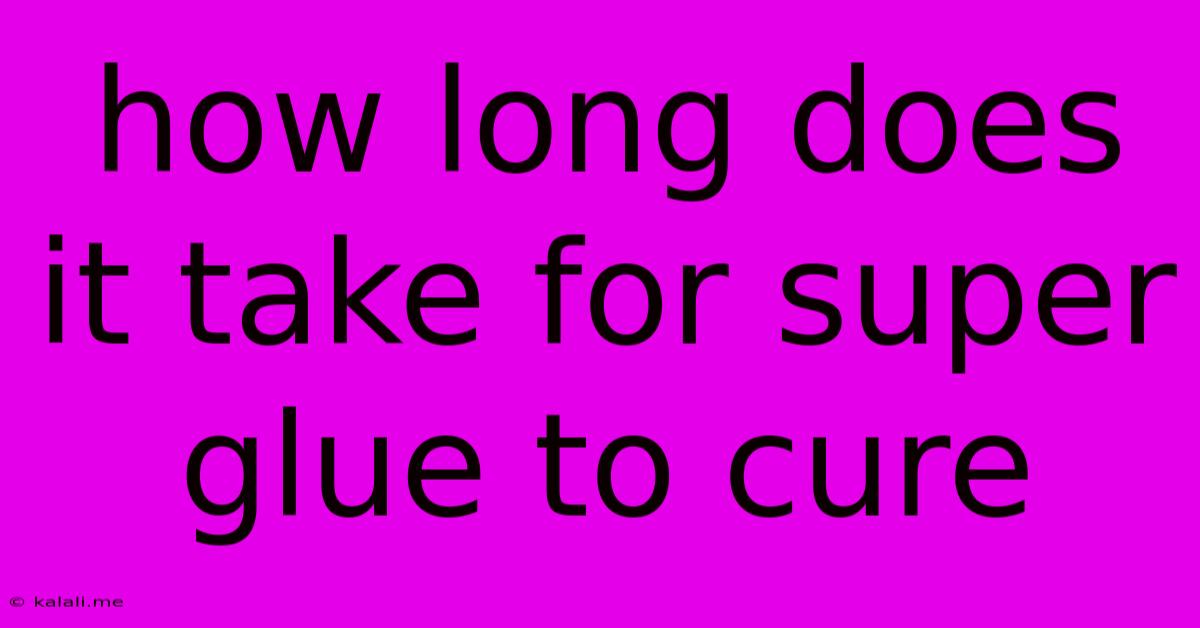 How Long Does It Take For Super Glue To Cure