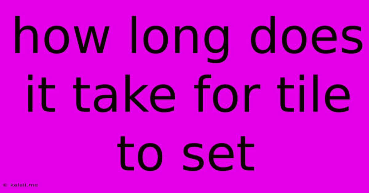 How Long Does It Take For Tile To Set