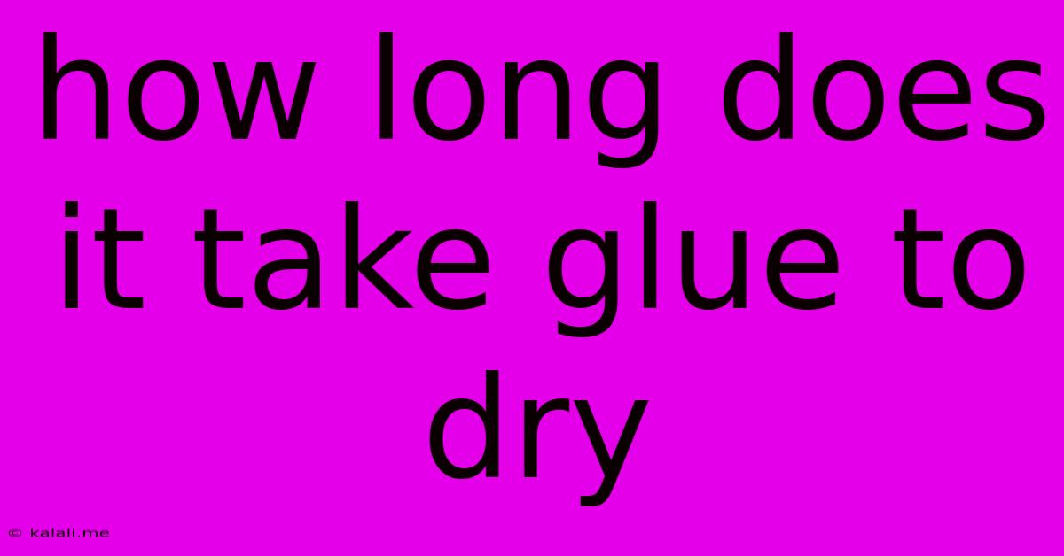 How Long Does It Take Glue To Dry