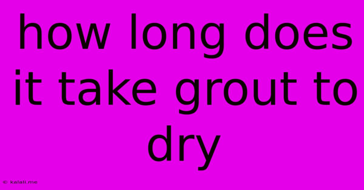 How Long Does It Take Grout To Dry