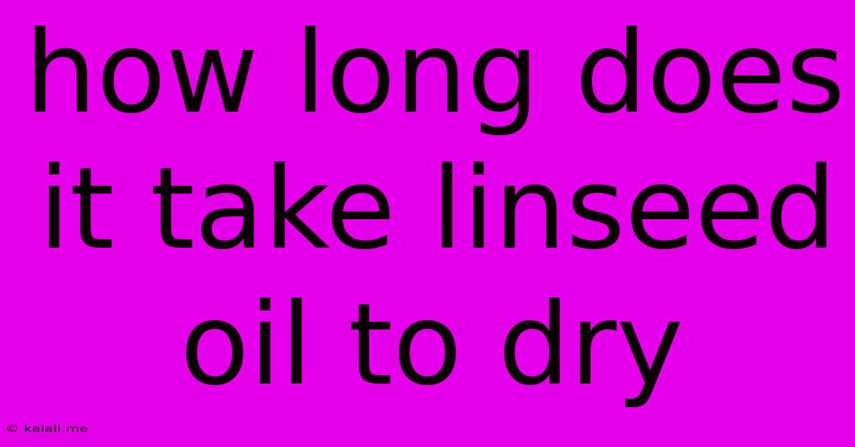 How Long Does It Take Linseed Oil To Dry