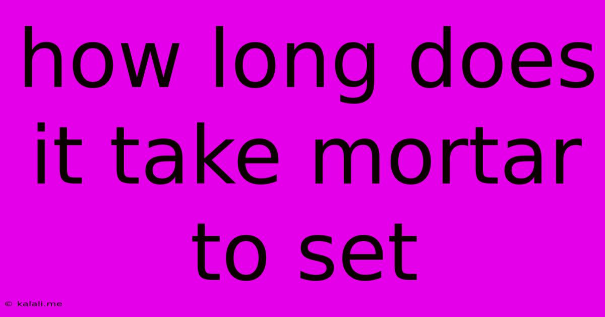 How Long Does It Take Mortar To Set