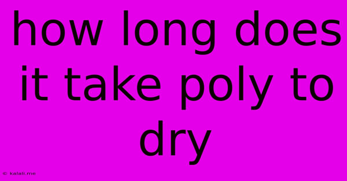 How Long Does It Take Poly To Dry
