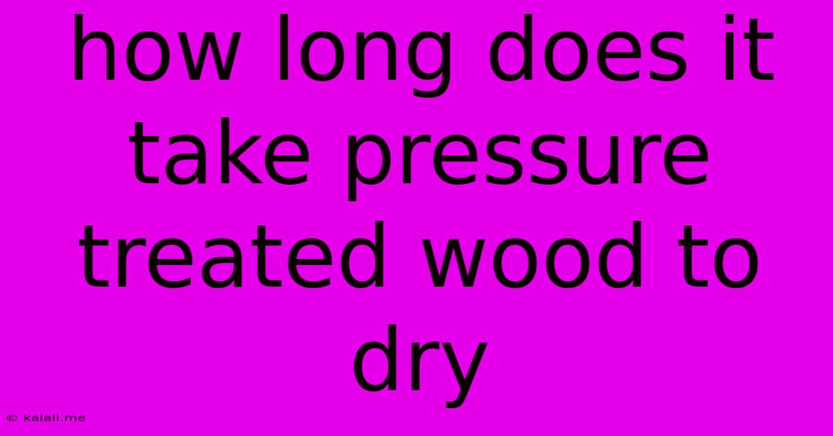 How Long Does It Take Pressure Treated Wood To Dry