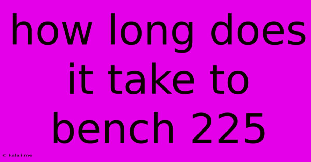 How Long Does It Take To Bench 225
