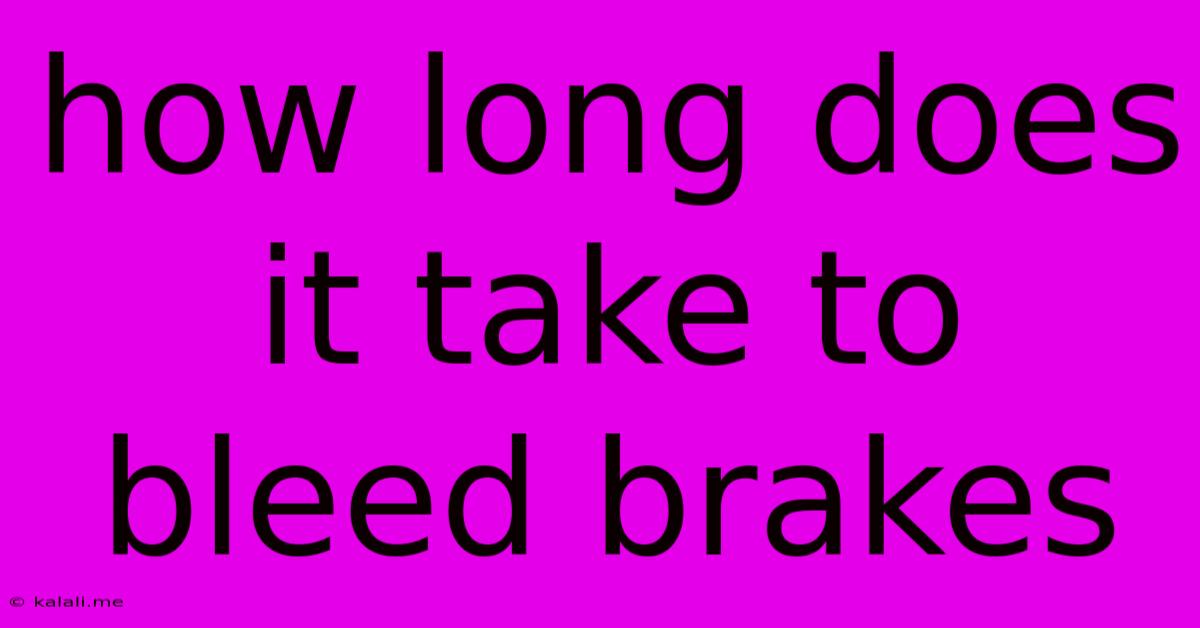 How Long Does It Take To Bleed Brakes