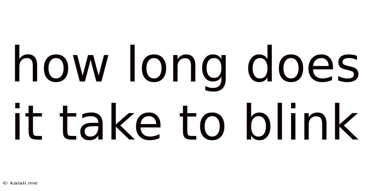 How Long Does It Take To Blink