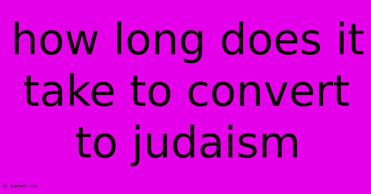How Long Does It Take To Convert To Judaism