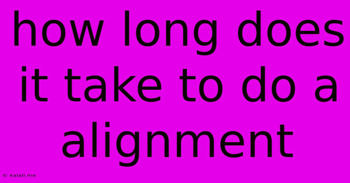 How Long Does It Take To Do A Alignment