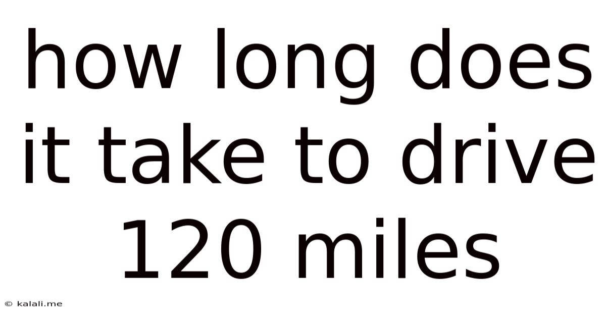 How Long Does It Take To Drive 120 Miles