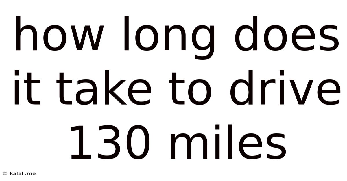 How Long Does It Take To Drive 130 Miles