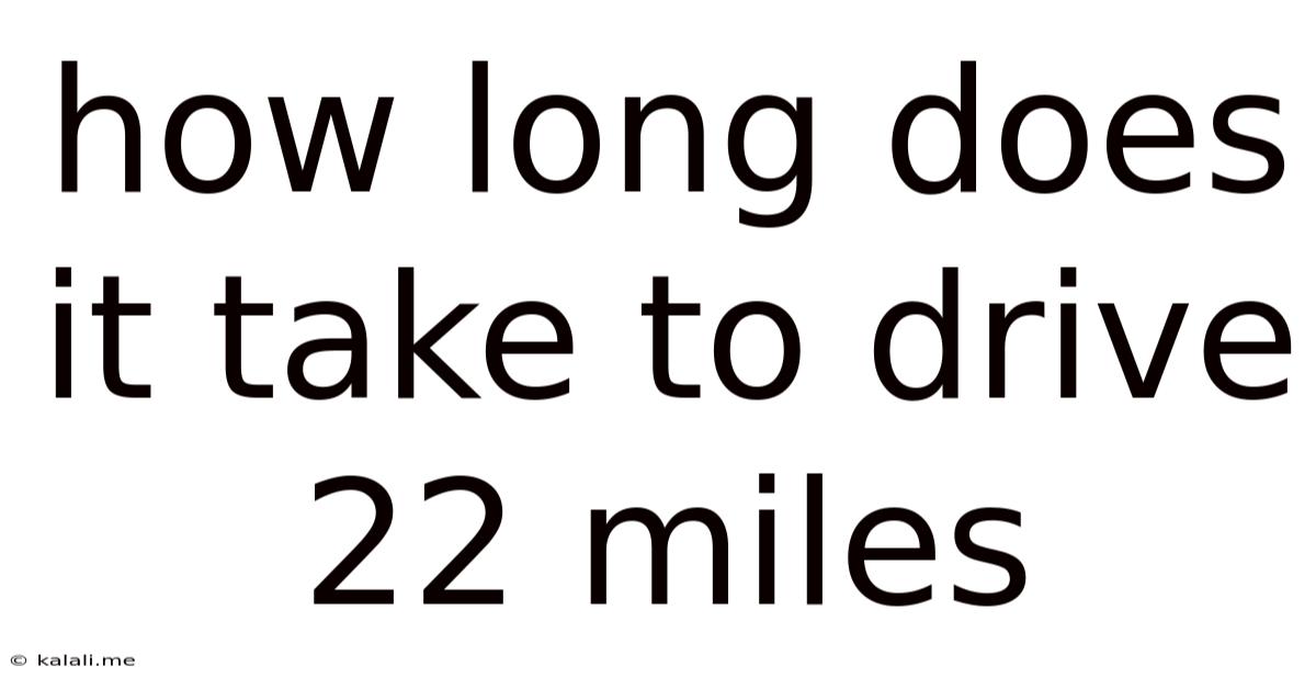 How Long Does It Take To Drive 22 Miles