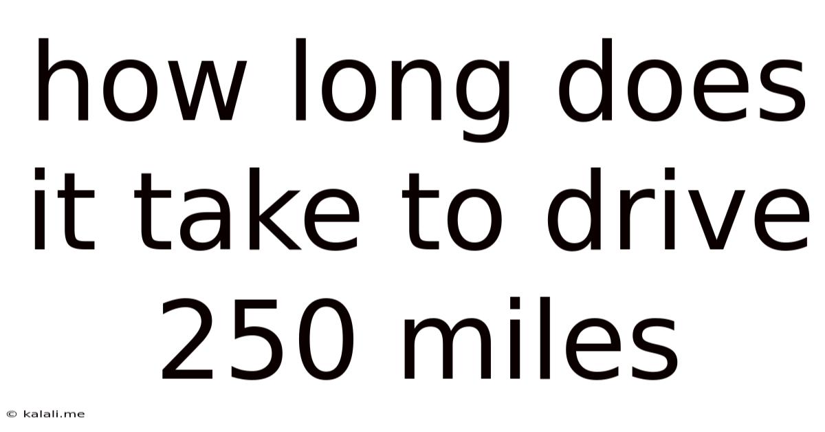 How Long Does It Take To Drive 250 Miles