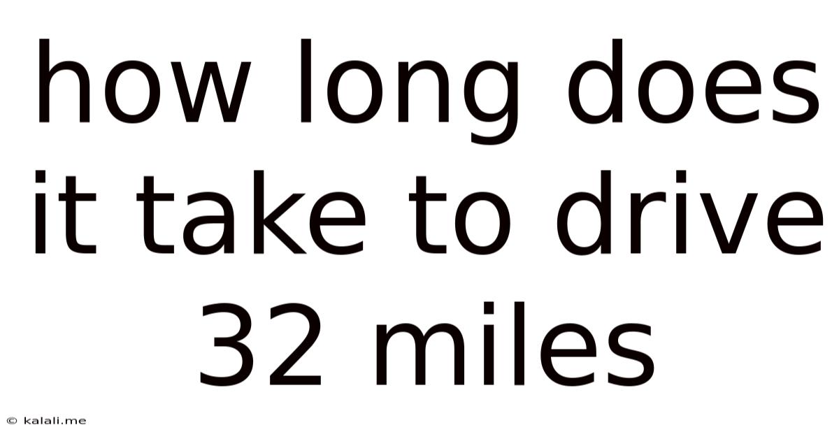 How Long Does It Take To Drive 32 Miles