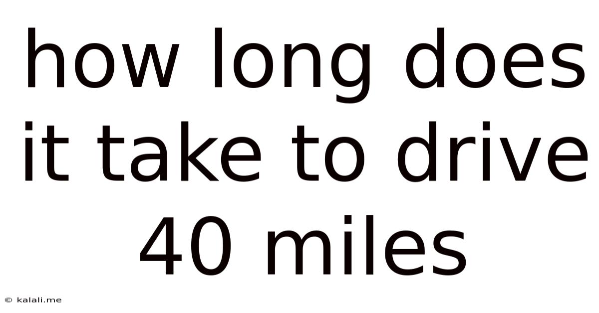 How Long Does It Take To Drive 40 Miles
