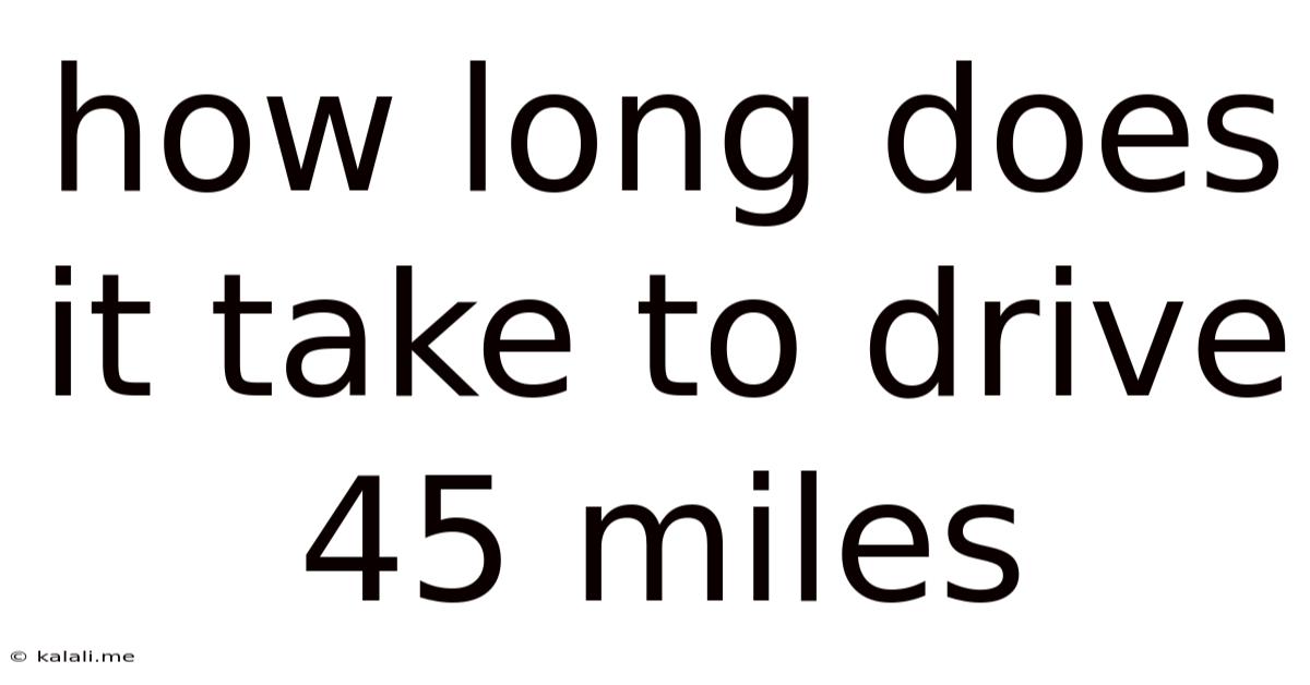 How Long Does It Take To Drive 45 Miles