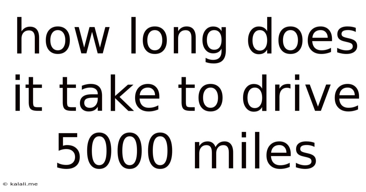 How Long Does It Take To Drive 5000 Miles